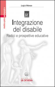 Copertina di 'Integrazione del disabile. Radici e prospettive educative'