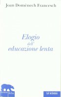 Elogio dell'educazione lenta - Domènech Francesch Joan