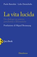 La vita lucida - Bartolini Paolo, Demichelis Lelio
