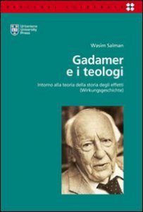 Copertina di 'Gadamer e i teologi. Intorno alla teoria della storia degli effetti (Wirkungsgeschichte)'