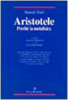 Aristotele. Perché la Metafisica. Studi su alcuni concetti-chiave della «Filosofia prima» aristotelica e sulla storia dei loro influssi