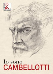 Copertina di 'Io sono Cambellotti. Catalogo della mostra (Roma, 19 maggio-16 luglio 2017). Ediz. a colori'