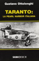 Taranto: la Pearl Harbor italiana - Ottolenghi Gustavo