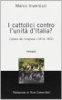I cattolici contro l'unità d'Italia? L'opera dei congressi (1874-1904)