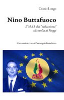 Nino Buttafuoco. Il M.S.I. dal «milazzismo» alla svolta di Fiuggi - Longo Orazio