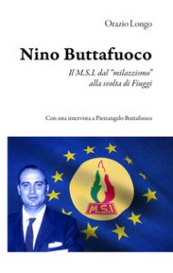 Copertina di 'Nino Buttafuoco. Il M.S.I. dal «milazzismo» alla svolta di Fiuggi'