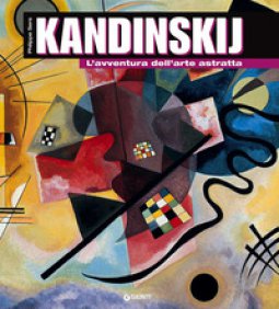 Copertina di 'Kandinskij. L'avventura dell'arte astratta'