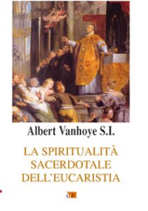 Copertina di 'La spiritualità sacerdotale dell'eucarestia'