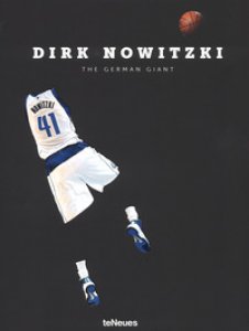 Copertina di 'Dirk Nowitzki. The german giant. Ediz. tedesca e inglese'