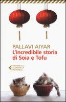 L' incredibile storia di Soia e Tofu - Aiyar Pallavi