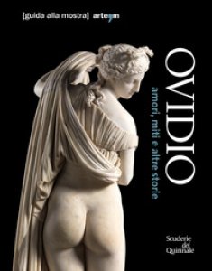 Copertina di 'Ovidio. Amori, miti e altre storie. Guida alla mostra (Roma, 17 ottobre 2018-20 gennaio 2019)'