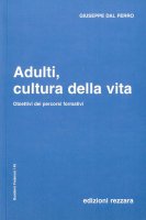 Adulti, cultura della vita. Obiettivi dei percorsi formativi - Giuseppe Dal Ferro