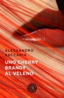 Uno Cherry Brandy al veleno - Zaccaria Alessandro
