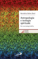 Antropologia e teologia spirituale - Benedetta S. Zorzi