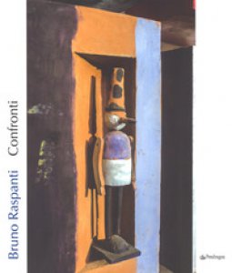 Copertina di 'Bruno Raspanti. Confronti. Catalogo della mostra (Bologna, 6 maggio-1 ottobre 2017). Ediz. illustrata'