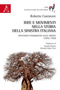 Copertina di 'Idee e movimenti nella storia della sinistra italiana. Riflessioni pedagogiche sulle origini (1876-1920)'
