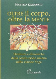 Copertina di 'Oltre il corpo oltre la mente. Strutture e dinamiche della costituzione umana nella visione yoga'
