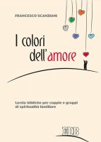 I colori dell'amore - Francesco Scanziani