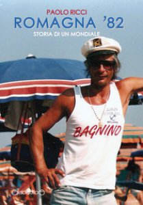 Copertina di 'Romagna '82. Storia di un mondiale'