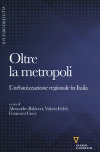 Copertina di 'Oltre la metropoli. L'urbanizzazione regionale in Italia'