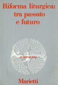 Copertina di 'Riforma liturgica: tra passato e futuro'