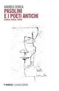 Copertina di 'Pasolini e i poeti antichi. Scuola, poesia, teatri'