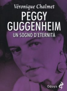 Copertina di 'Peggy Guggenheim. Un sogno d'eternit'