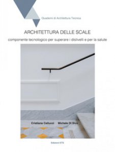 Copertina di 'Architettura delle scale. Componente tecnologico per superare i dislivelli e per la salute'