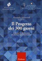 Il progetto dei 300 giorni. Autismo in adolescenza tra ricerca e sperimentazione - Monteverdi Alessandro