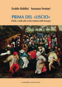 Copertina di 'Prima del liscio. Il ballo e i balli nella vecchia tradizione della Romagna'