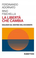 La libertà che cambia - Ferdinando Adornato, Rino Fisichella