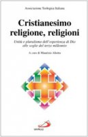 Cristianesimo, religione, religioni. Unità e pluralismo dell'esperienza di Dio alle soglie del terzo millennio - Ati - Associazione Teologica Italiana