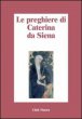 Preghiere di Santa Caterina da Siena - Caterina da Siena (santa)