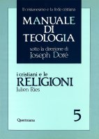 Manuale di teologia [vol_5] / I cristiani e le religioni. Dagli Atti degli Apostoli al Vaticano II - Ries Julien