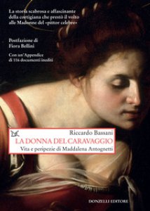Copertina di 'La donna del Caravaggio. Vita e peripezie di Maddalena Antognetti'