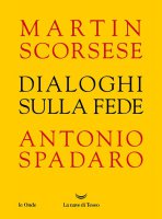 Dialoghi sulla fede - Martin Scorsese, Antonio Spadaro