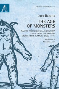 Copertina di 'The age of monsters. Nascite prodigiose nell'Inghilterra della prima et moderna: storia, testi, immagini (1550-1715)'