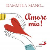 Dammi la mano... amore mio! - Francesca Carabelli
