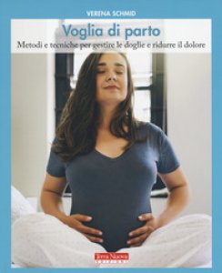 Copertina di 'Voglia di parto. Metodi e tecniche per gestire le doglie e ridurre il dolore'