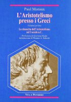 L'aristotelismo presso i greci [vol_1] / La rinascita dell'Aristotelismo nel I secolo a. C. - Moraux Paul