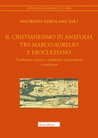 Il cristianesimo in Anatolia tra Marco Aurelio - Girolami Maurizio