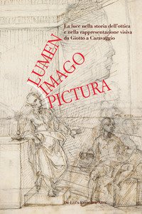 Copertina di 'Lumen, imago, pictura. La luce nella storia dell'ottica e nella rappresentazione visiva da Giotto a Caravaggio'