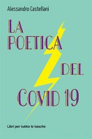 La poetica del Covid 19 - Castellani Alessandro