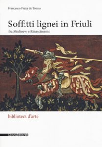 Copertina di 'Soffitti lignei in Friuli fra medioevo e rinascimento'