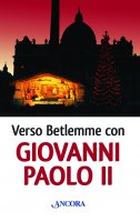 Verso Betlemme con Giovanni Paolo II - Giovanni Paolo II