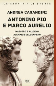Copertina di 'Antonino Pio e Marco Aurelio. Maestro e allievo all'apice dell'impero'