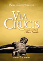 Via Crucis con gli scritti di Chiara Lubich - Giuseppe Valsecchi