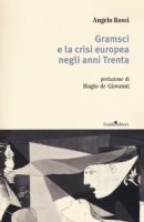 Gramsci e la crisi europea negli anni Trenta - Rossi Angelo