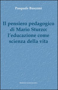 Copertina di 'Il pensiero pedagogico di Mario Sturzo: l'educazione come scienza della vita'