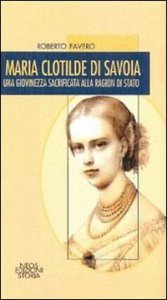Copertina di 'Maria Clotilde di Savoia. Una giovinezza sacrificata alla ragion di Stato'